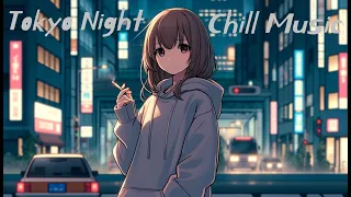 Tokyo Night Chill Music 🏙️ Japanese Lofi Chillout/Calm/Relax/Night Chill