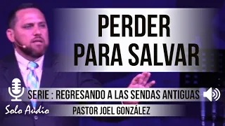 “PERDER PARA SALVAR” | Pastor Joel González, Predicaciones, estudios bíblicos.