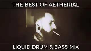 ► The Best of Aetherial - Liquid Drum & Bass Mix