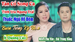 40 Bài Vọng Cổ Song Ca Tình Yêu Thuốc Ngủ Về Đêm ❤️ Tân Cổ Buồn Trong Kỷ Niệm - NSƯT Thu Vân