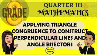 APPLYING TRIANGLE CONGRUENCE TO CONSTRUCT PERPENDICULAR LINES AND ANGLE BISECTORS || GRADE 8 MATH Q3