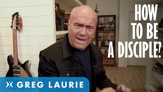 How To Be A Disciple For Christ (With Greg Laurie)