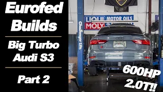 The 600HP+ S3 Is Fully Assembled! | Big Turbo Audi S3 Build PT 2 | Eurofed Builds