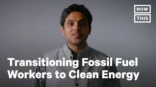 Ensuring 'Just Transitions' for Fossil Fuel Workers | Opinions | NowThis