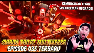 EPISODE BARU 035 SKIBIDI TOILET MULTIVERSE! AKHIRNYA TITAN SPEAKERMAN DI UPGRADE MENJADI SANGAT KUAT