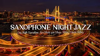 Relaxing Night Jazz Music  - Soft Saxophone Jazz Music - Calm Jazz for Sleep, Relax & Stress Relief