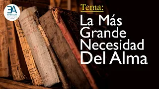 Tema: "La Más Grande Necesidad Del Alma"