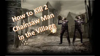 Resident Evil 4 | How to Kill 2 Chainsaw Man in The Village | Chapter 1-1