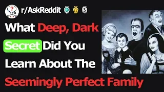 What Deep, Dark Secret Did You Learn About The Seemingly Perfect Family (r/AskReddit)