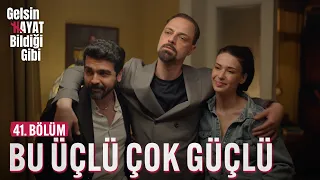 Bu Üçlü Çok Güçlü - Gelsin Hayat Bildiği Gibi (41. Bölüm)