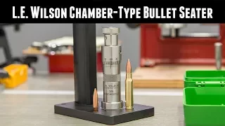 Precision Reloading with the L.E. Wilson Chamber-Type Bullet Seater