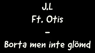 J.L ft. Otis - Borta men inte glömd