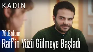 Raif'in yüzü gülmeye başladı - Kadın 76. Bölüm