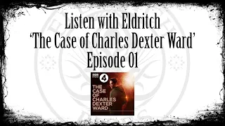 Listen with Eldritch - The Case of Charles Dexter Ward Ep 01