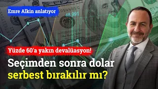 Yüzde 60'a Yakın Devalüasyon! Seçimlerden Sonra Dolar Serbest Mi Bırakılacak? | Emre Alkin