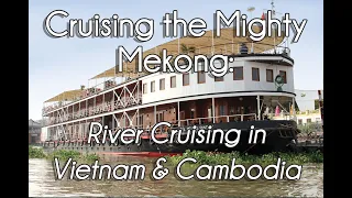 Virtual Cruise Festival: Cruising the Mighty Mekong - River Cruising in Vietnam and Cambodia