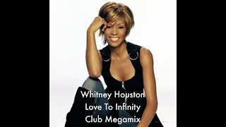 Whitney Houston - Love To Infinity Club Megamix