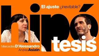 [Hipótesis] El ajuste ¿necesario?, con Mercedes D’Alessandro y Andrés Asiain (completo)