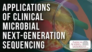 Applications of Clinical Microbial Next-Generation Sequencing - American Academy of Microbiology