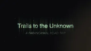 Trails to the Unknown: A Paranormal Road Trip Teaser Trailer