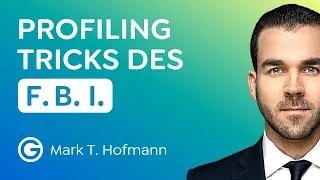 Profiling-Tricks: Was wir vom FBI über Menschenkenntnis lernen können // Mark T. Hofmann