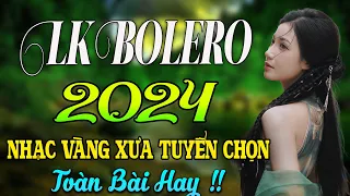 LK BOLERO 2024 ✅CÔNG TUẤN ✅ NHẠC TRỮ TÌNH BẤT HỦ HAY NHẤT 2024 ✅ NHẠC VÀNG XƯA 2024