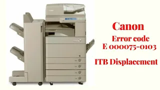 How to clear Error Code E000075-0103 On Canon IR advance C5030 C5040 C5045 C5230  C5240 C5245 C5250