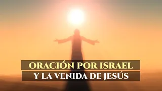ORACION de la Mañana Por La Venida de Jesús y el Pueblo de Israel