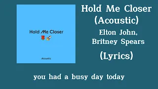 Elton John, Britney Spears - Hold Me Closer (Acoustic) (Lyrics)