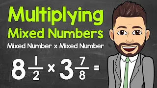 Multiplying Mixed Numbers | How to Multiply a Mixed Number by a Mixed Number | Math with Mr. J