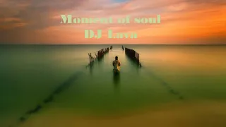 DJ Lava -  Moment of soul