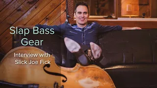 Upright Bass Slap Set-up, Strings & Bass Gear with Slick Joe Fick