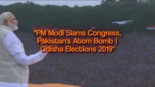 PM Modi Slams Congress, Pakistan's Atom Bomb | Odisha Elections 2019