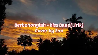 Berbohonglah - kiss band[Lirik] cover by Emi /// balimusic
