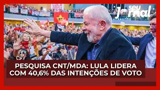 Pesquisa CNT/MDA: Lula lidera com 40,6% das intenções de voto