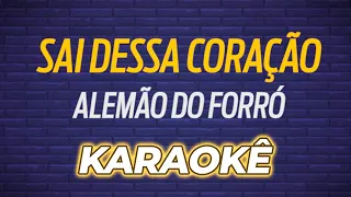 🎤 KARAOKÊ - Sai Dessa Coração - Alemão do Forró