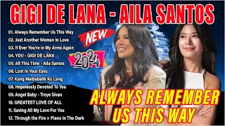 GIGI DE LANA X AILA SANTOS Best Cover Playlist 2024 💕Always Remember Us This Way, You, All This Time