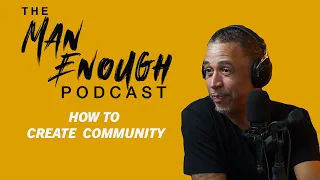 Why Men Need Men | The Man Enough Podcast