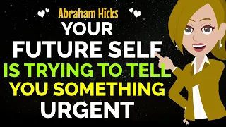 Your Future Self Is Trying To Tell You Something Urgent✨Listen Closely✅ Abraham Hicks 2024