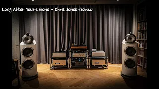 Long After You're Gone   Chris Jones Qobuz, B&W 800D3, FM115, FM268C, Sony A10 Record, Chord Dave
