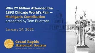 Why 27 Million Attended the 1893 Chicago World’s Fair — Michigan’s Contribution.