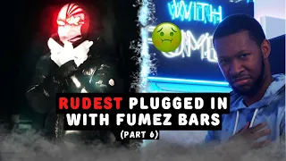 UK DRILL: RUDEST PLUGGED IN WITH FUMEZ BARS (PART 6)