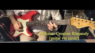 Maksim- Croatian Rhapsody [guitar ver cover]