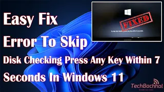 Error To Skip Disk Checking & Press Any Key Within 7 Seconds On Windows 11 - How To Fix