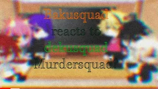 Mha||Bakusquad reacts to Dekusquad||Murd3rsquad?