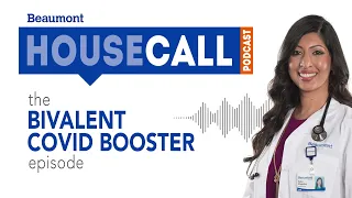 the Bivalent COVID Booster episode | Beaumont HouseCall Podcast