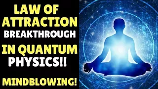 Shocking Law of Attraction Breakthrough In Quantum Physics Will Change Your Life Forever!!