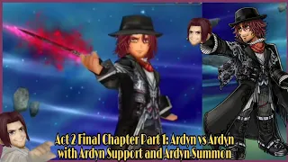 DFFOO Global: Act 2 Final Chapter Part 1: Ardyn vs Ardyn with Ardyn Support and Ardyn Summon