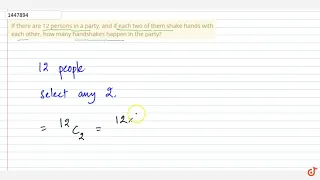 If there are 12 persons in a party, and if each two of them shake hands    with each other, ho