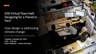 GSD Virtual Town Hall: Designing for a Planet in Peril: How design is addressing climate change